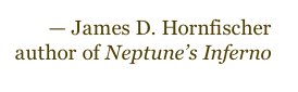— James D. Hornfischer
author of Neptune’s Inferno
